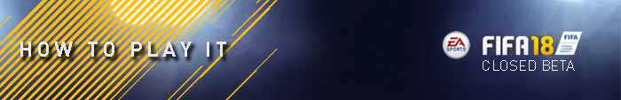 FIFA 18 Closed Beta Short Guide FIFA 18 Closed Beta Short Guide